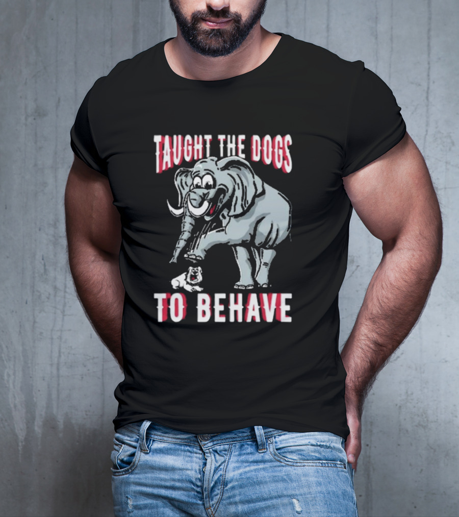 Alabama Crimson Tide Taught The Dogs To Behave Elephant Bulldog T-Shirt
