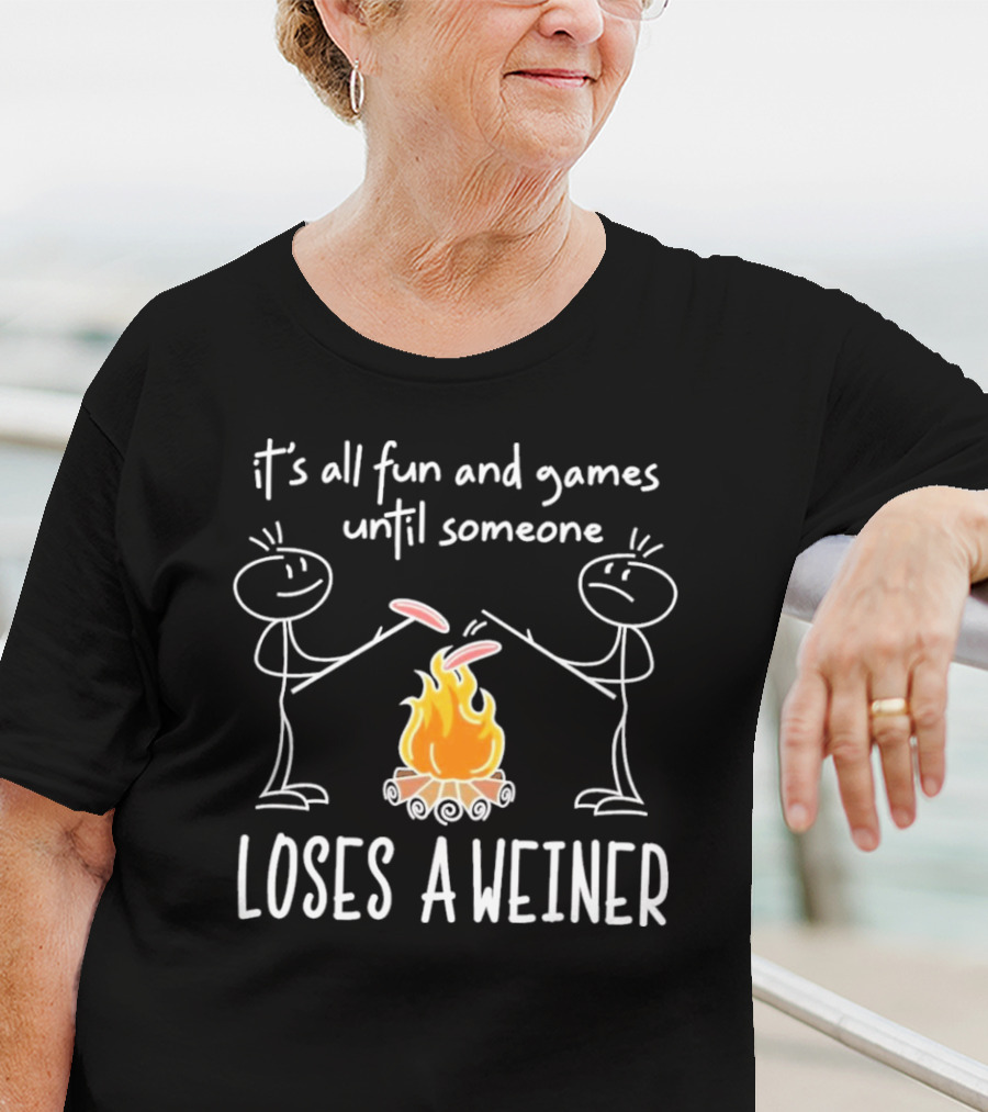 It's All Fun And Games Until Someone Loses A Weiner Campfire Stick Figure Humor T-Shirt