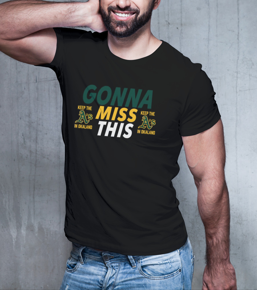 Gonna Miss This Keep The A’s In Oakland T-Shirt