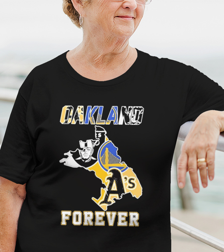 Oakland Raiders Warriors Athletics Oakland Forever T-Shirt