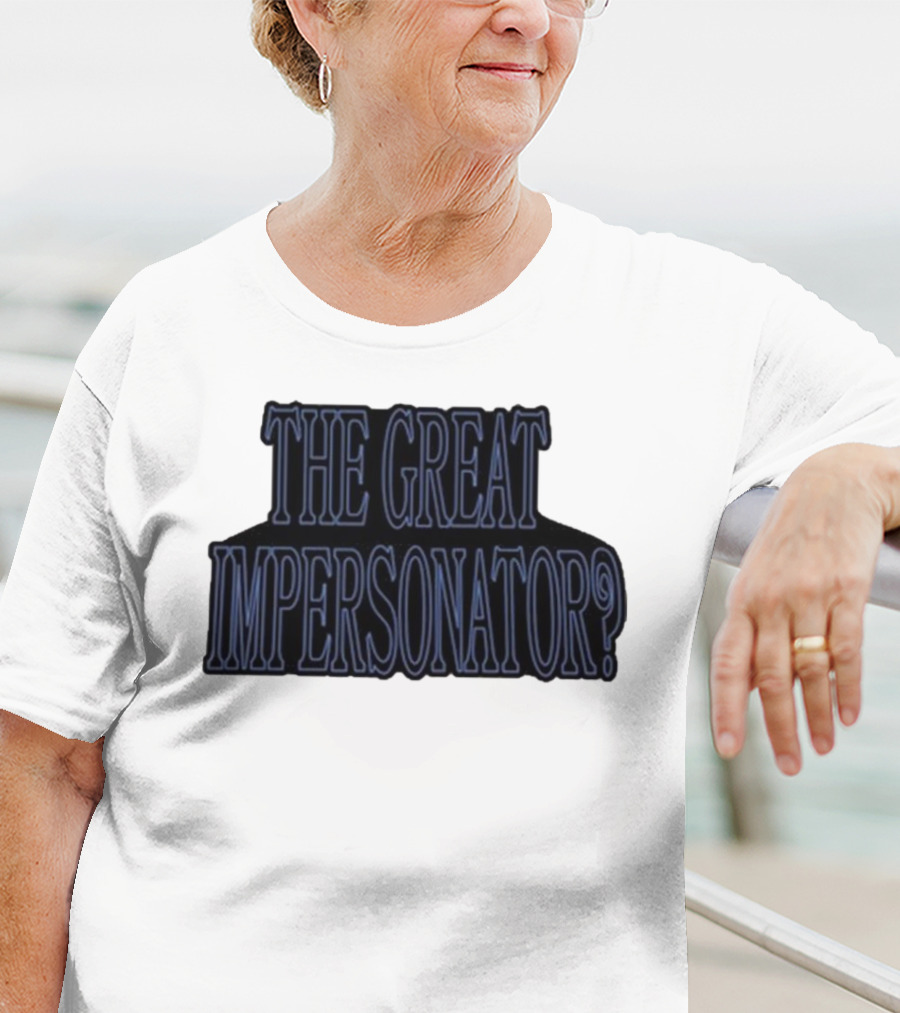 The Great Impersonator? T-Shirt