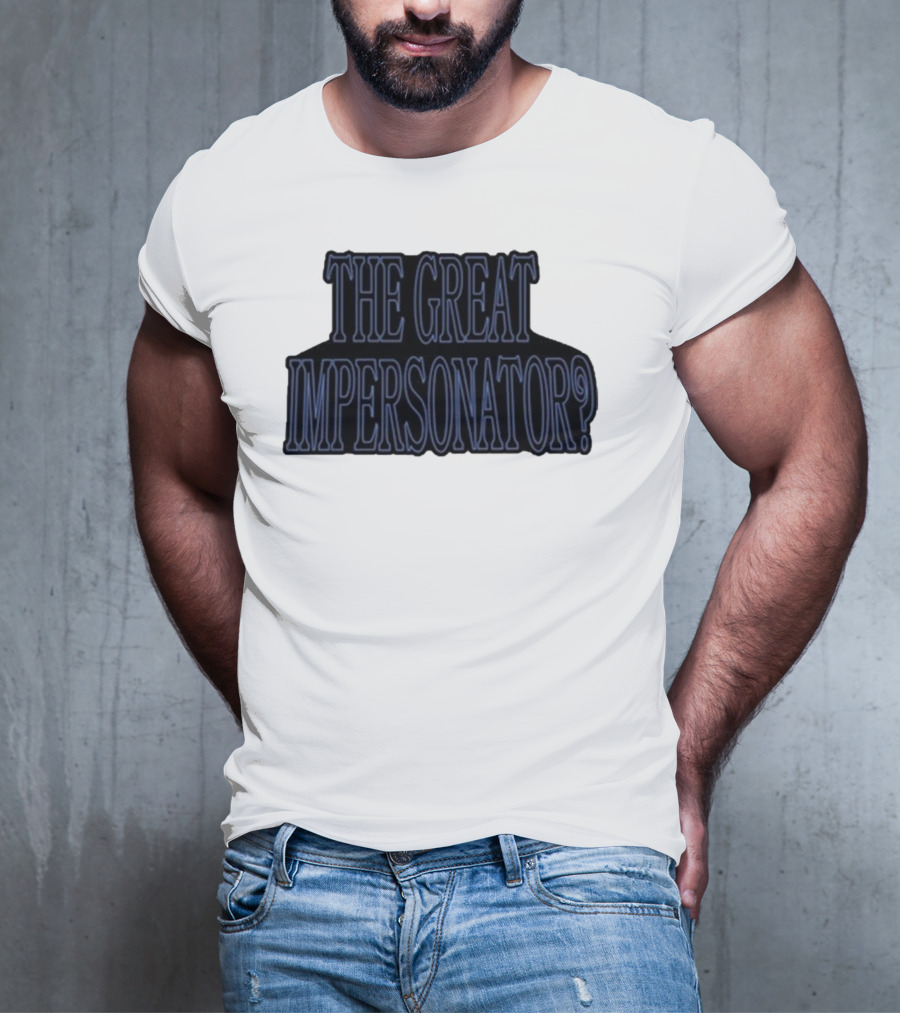 The Great Impersonator? T-Shirt