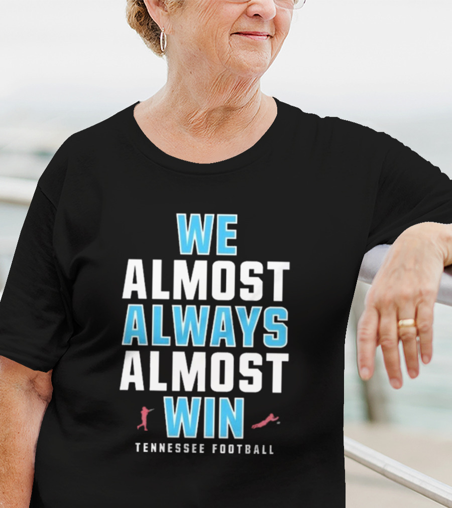 We Almost Always Almost Win Tennessee Football T-Shirt