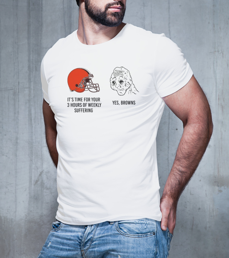 NFL Cleveland Browns It's Time For Your 3 Hours Of Weekly Suffering Yes Browns Meme Helmet Sad Face T-Shirt