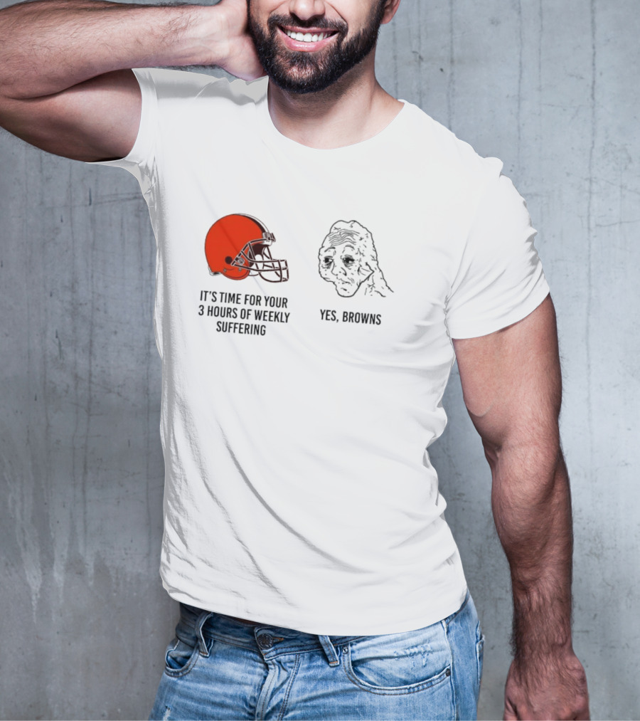 NFL Cleveland Browns It's Time For Your 3 Hours Of Weekly Suffering Yes Browns Meme Helmet Sad Face T-Shirt