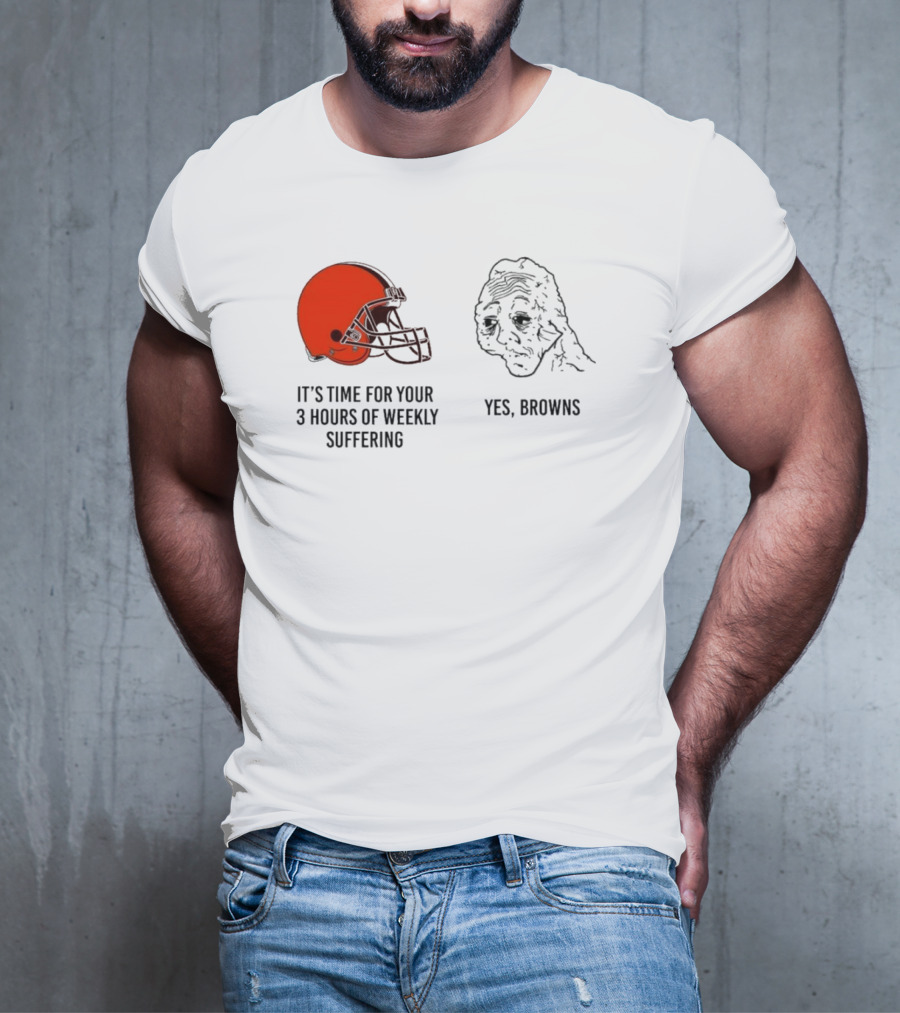 NFL Cleveland Browns It's Time For Your 3 Hours Of Weekly Suffering Yes Browns Meme Helmet Sad Face T-Shirt