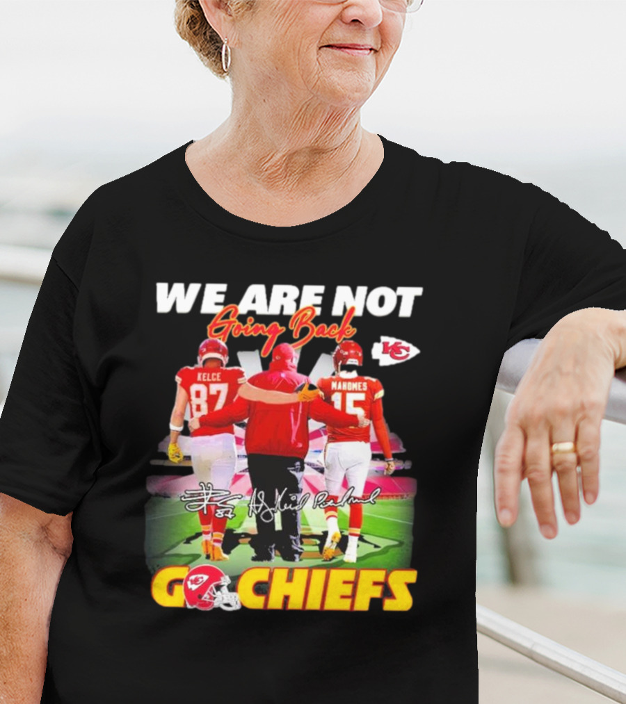 We Are Not Going Back Kelce Mahomes Kansas City Chiefs Go Chiefs T-Shirt