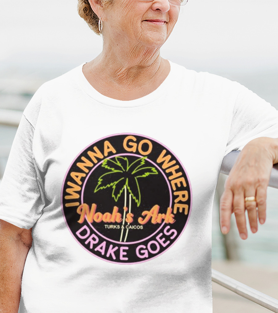 IWanna Go Where Drake Goes Noah’s Ark Turks And Caicos Palm Tree T-Shirt