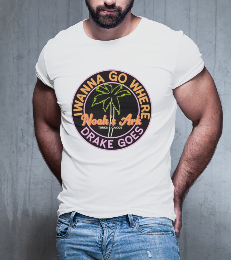 IWanna Go Where Drake Goes Noah’s Ark Turks And Caicos Palm Tree T-Shirt
