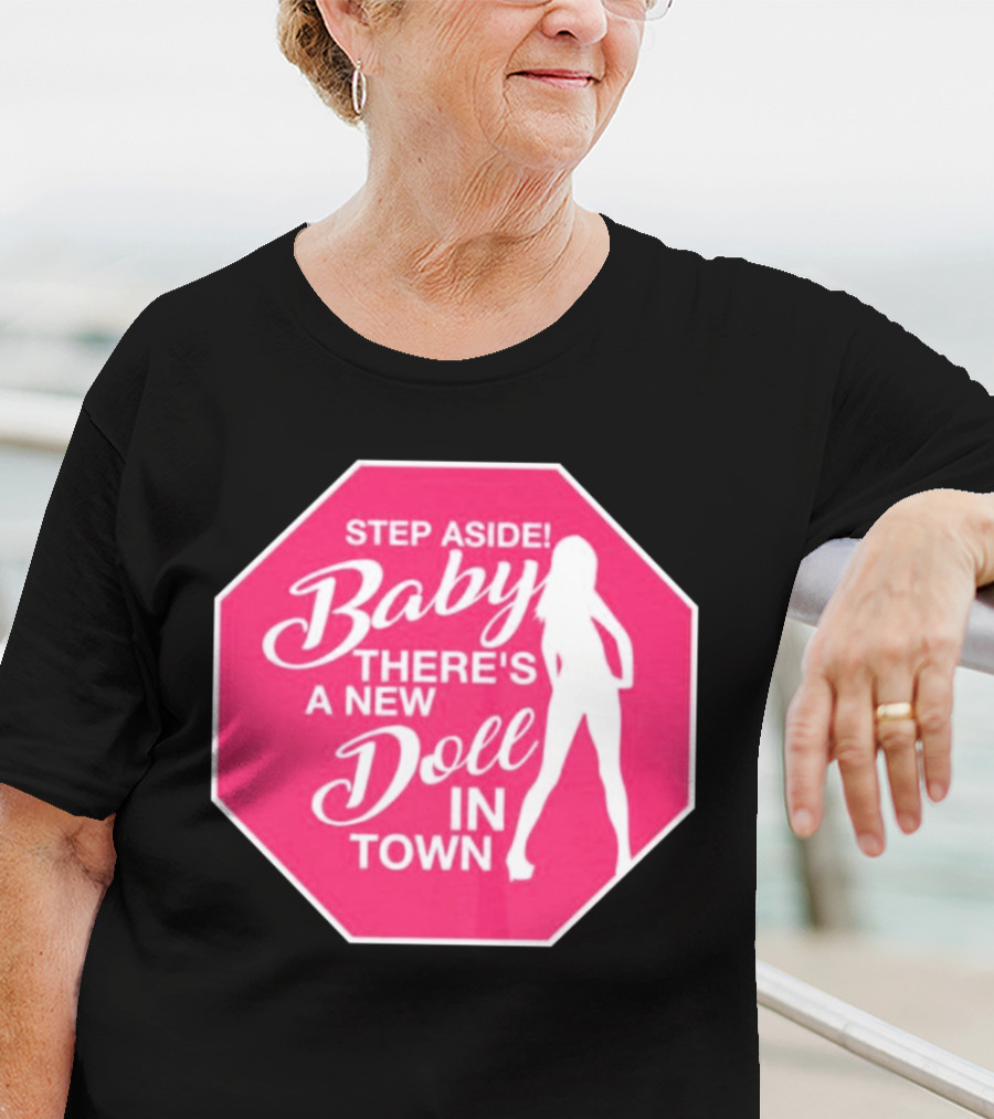 Step Aside Baby A New Doll In Town T-Shirt