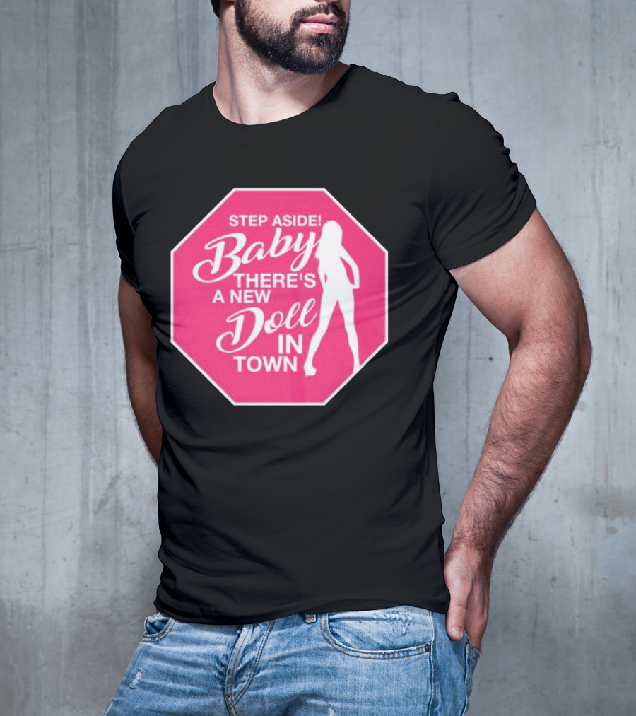 Step Aside Baby A New Doll In Town T-Shirt