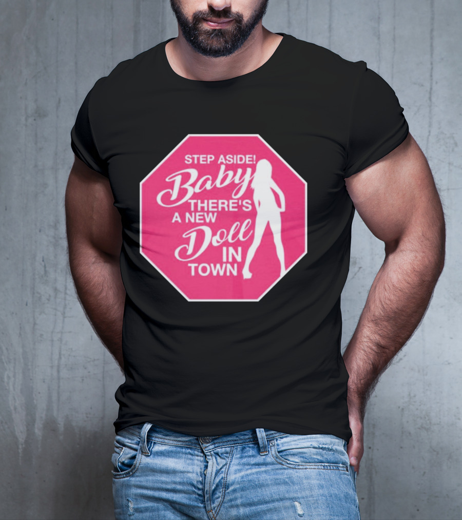 Step Aside Baby A New Doll In Town T-Shirt