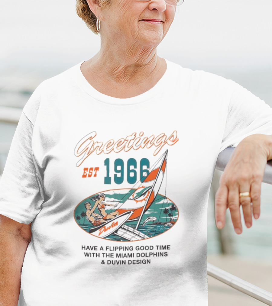 Greetings Est 1966 Have A Flippin Good Time With The Miami Dolphins And Duvin T-Shirt