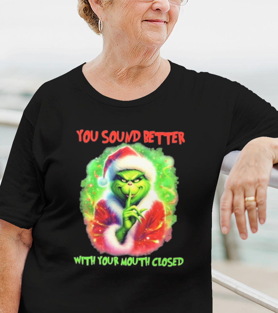 You Sound Better With Your Mouth Closed Santa Grinch T-Shirt