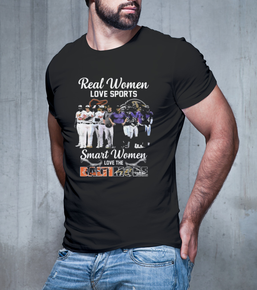 Real Women Love Sports Smart Women Love The Baltimore Orioles And Ravens T-Shirt