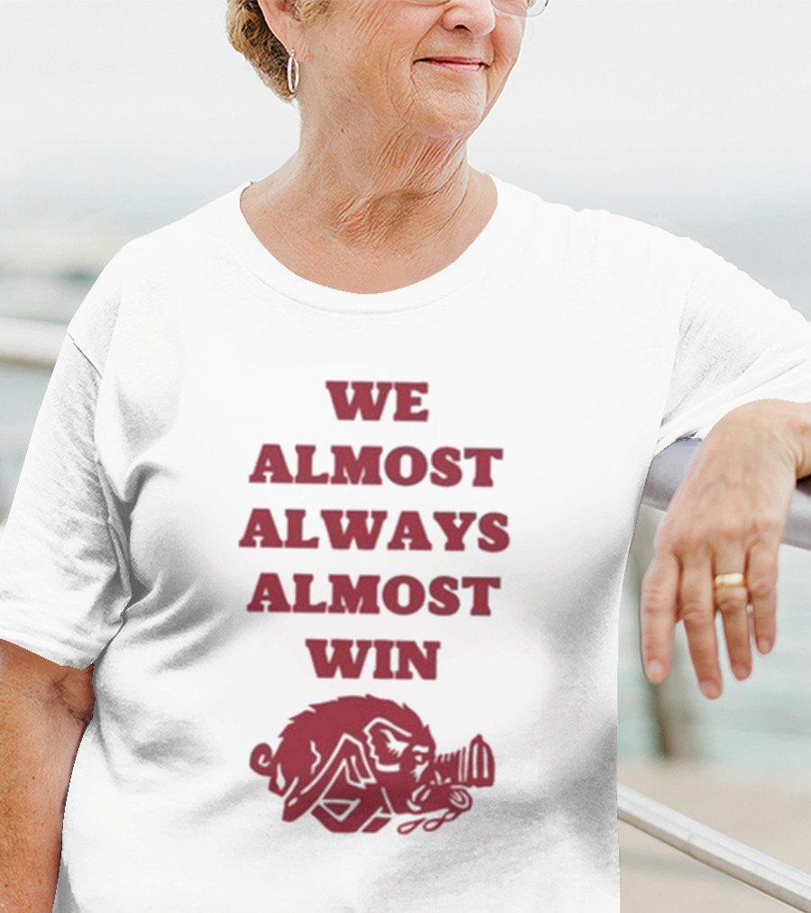 We Almost Always Almost Win Hog Razorback T-Shirt