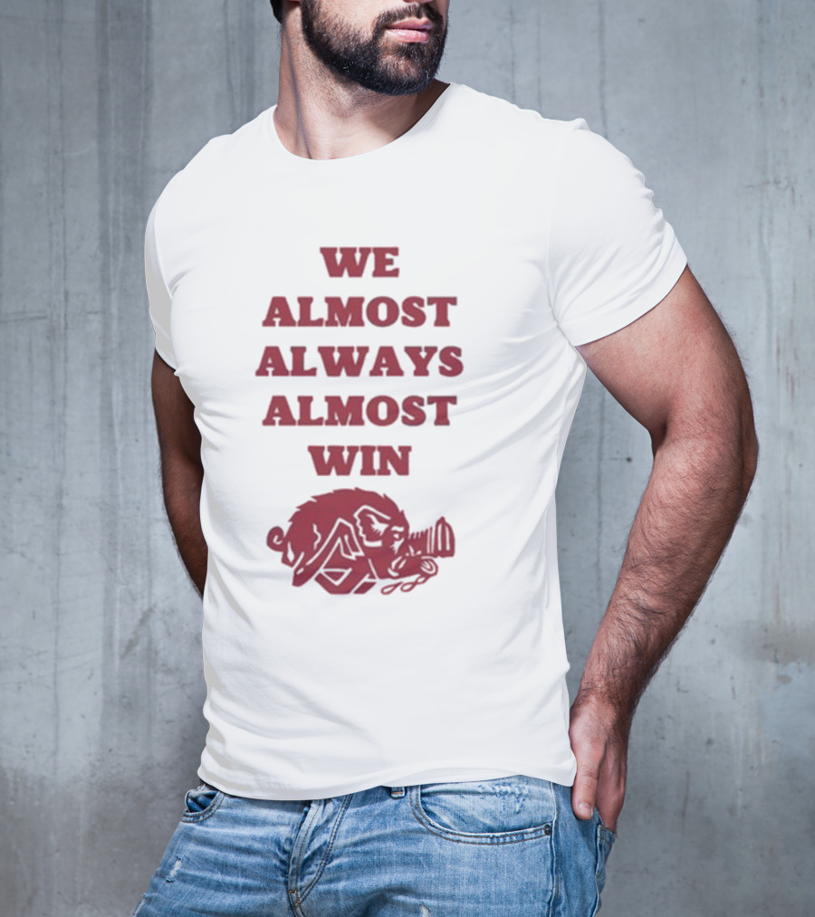 We Almost Always Almost Win Hog Razorback T-Shirt