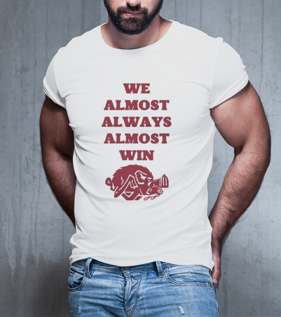 We Almost Always Almost Win Hog Razorback T-Shirt