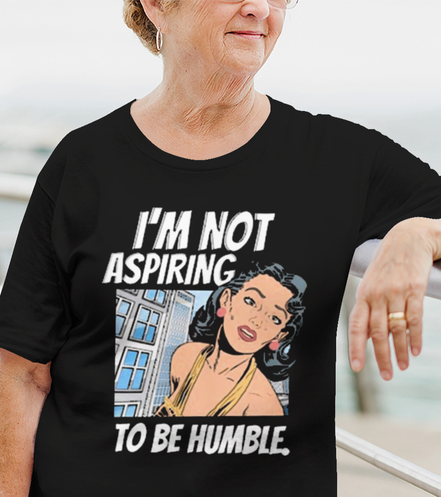 I'm Not Aspiring To Be Humble Femmefindsatl Comic T-Shirt