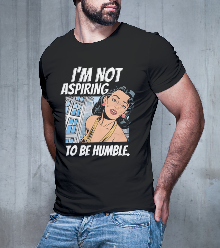 I'm Not Aspiring To Be Humble Femmefindsatl Comic T-Shirt