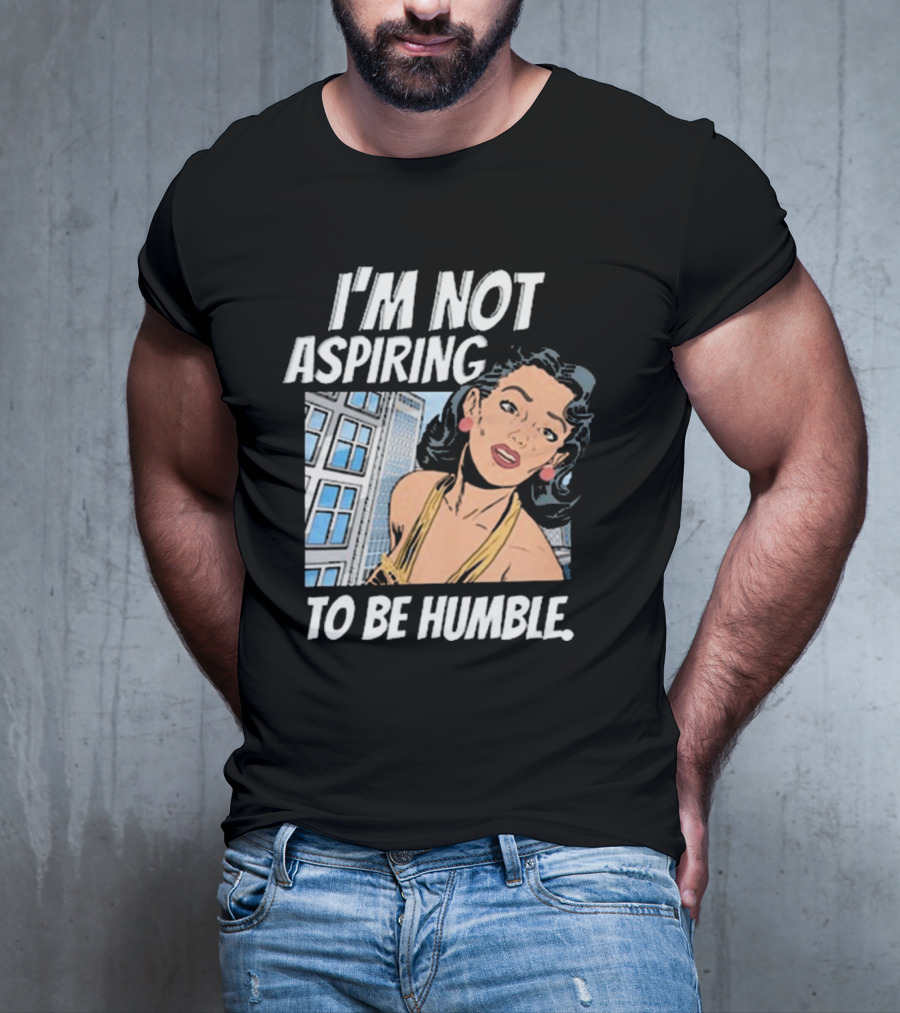 I'm Not Aspiring To Be Humble Femmefindsatl Comic T-Shirt