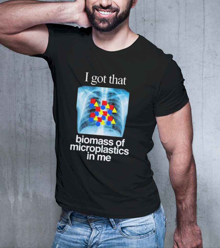 I Got That Biomass Of Microplastics In Me X-Ray T-Shirt