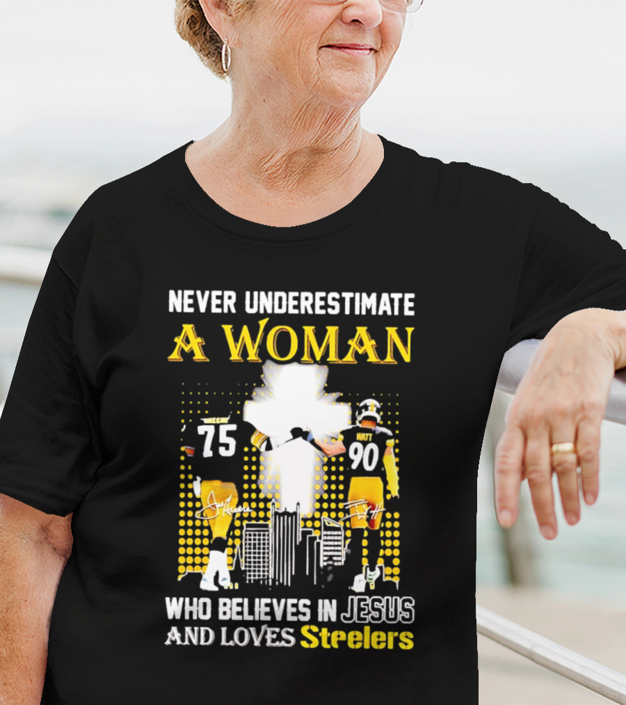 Never Underestimate A Woman Who Believes In Jesus And Loves Steelers Football Players 75 And 90 T-Shirt