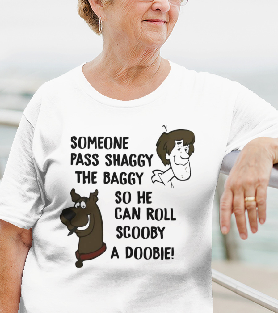Someone Pass Shaggy The Baggy So He Can Roll Scooby A Doobie T-Shirt