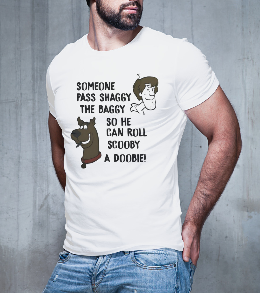 Someone Pass Shaggy The Baggy So He Can Roll Scooby A Doobie T-Shirt