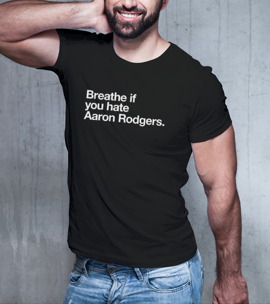Breathe If You Hate Aaron Rodgers New York Jets NFL Football Fan T-Shirt