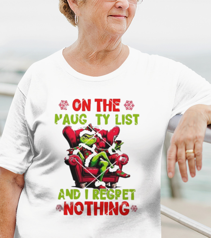Grinch On The Naughty List And I Regret Nothing Grinchmas Holiday Humor T-Shirt