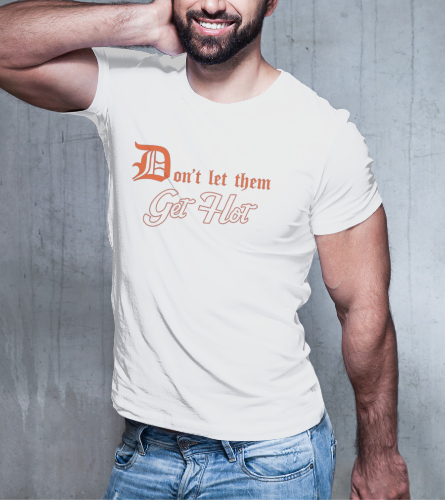 Detroit Tigers Don't Let Them Get Hot T-Shirt