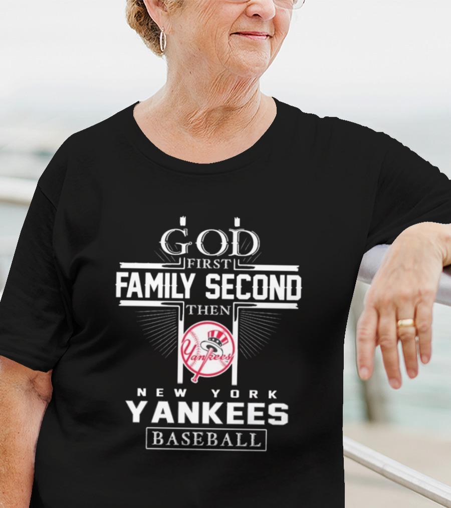 God First Family Second Then New York Yankees Baseball T-Shirt