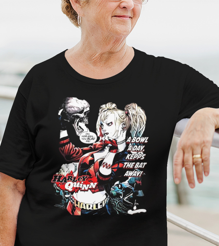 Harley Quinn A Bowl A Day Keeps The Bat Away Oh Harleen You Slay Me T-Shirt