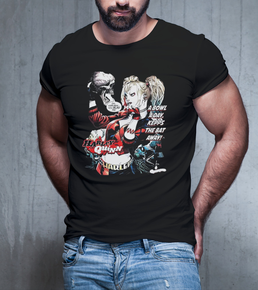 Harley Quinn A Bowl A Day Keeps The Bat Away Oh Harleen You Slay Me T-Shirt