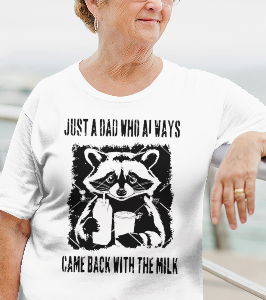 Just A Dad Who Always Came Back With The Milk Raccoon Holding Milk T-Shirt