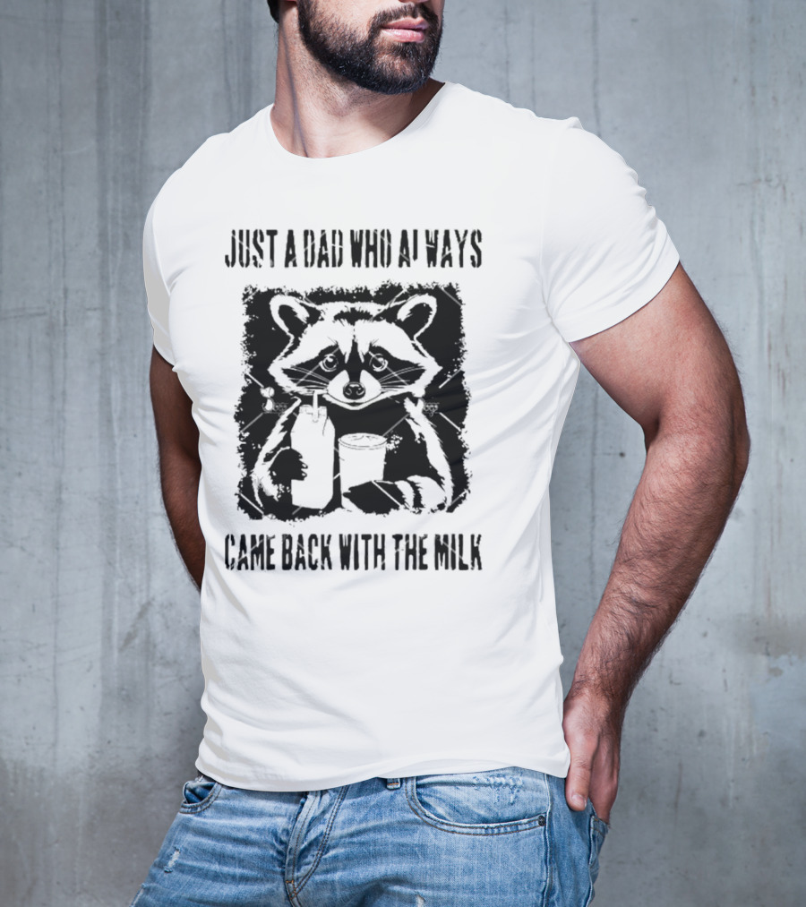 Just A Dad Who Always Came Back With The Milk Raccoon Holding Milk T-Shirt