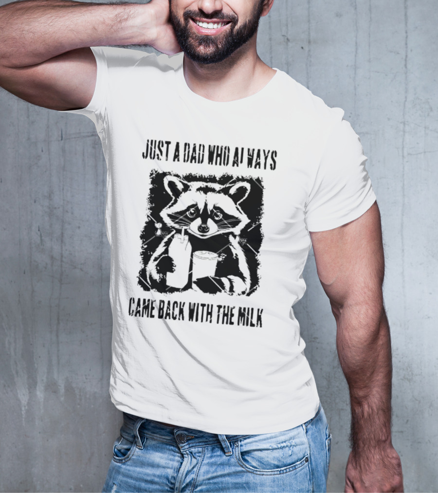Just A Dad Who Always Came Back With The Milk Raccoon Holding Milk T-Shirt