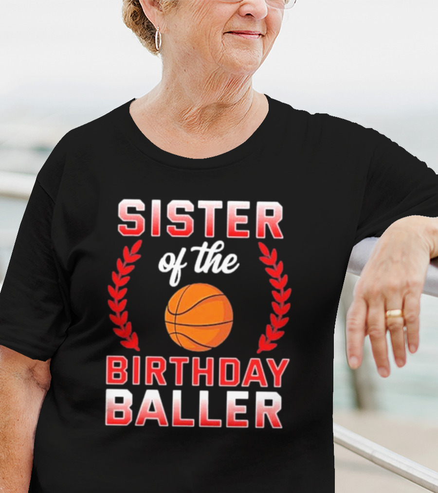 Sister Of The Birthday Baller Basketball T-Shirt