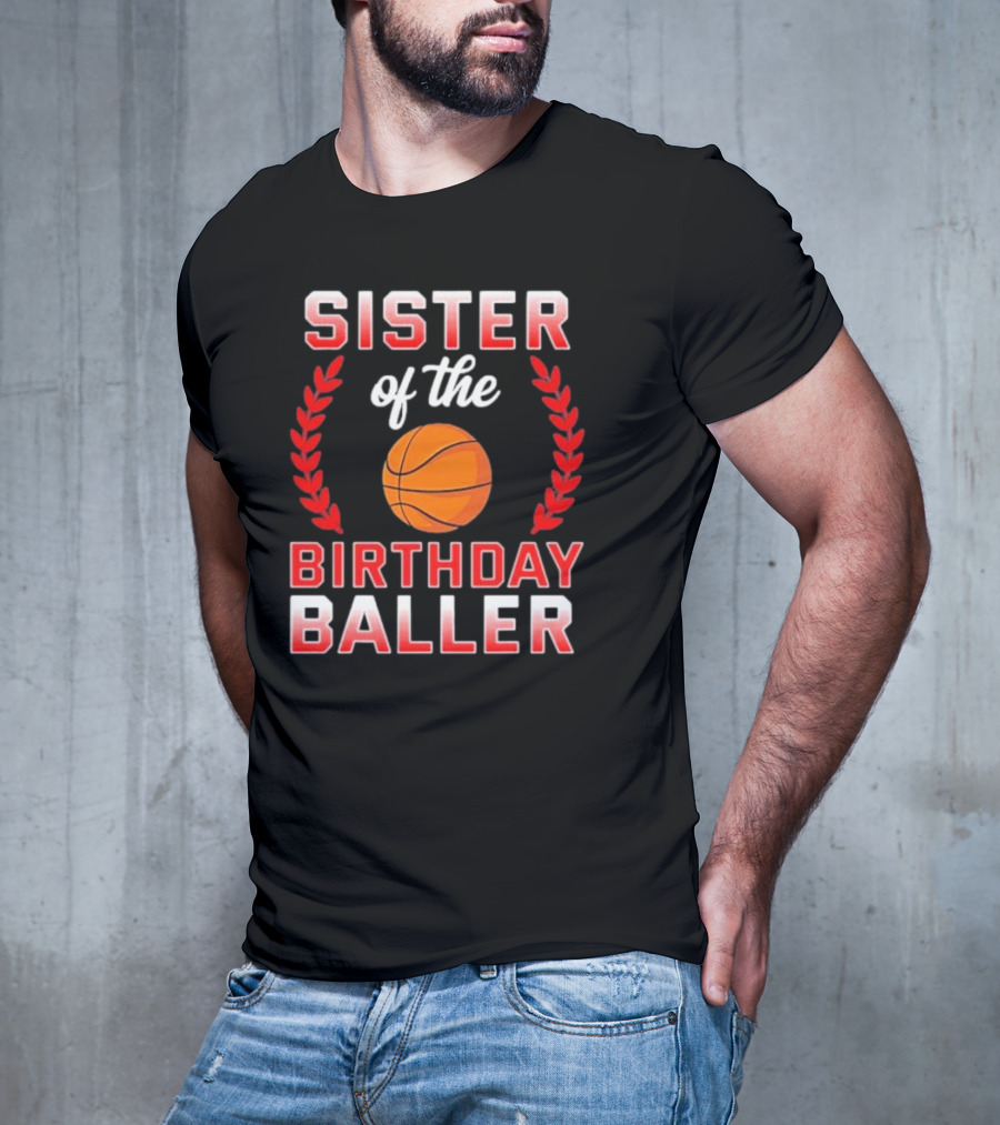 Sister Of The Birthday Baller Basketball T-Shirt