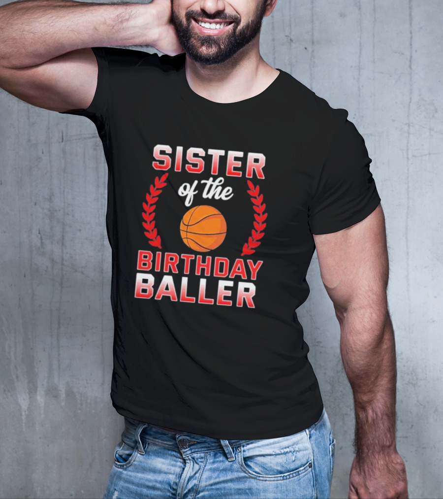 Sister Of The Birthday Baller Basketball T-Shirt