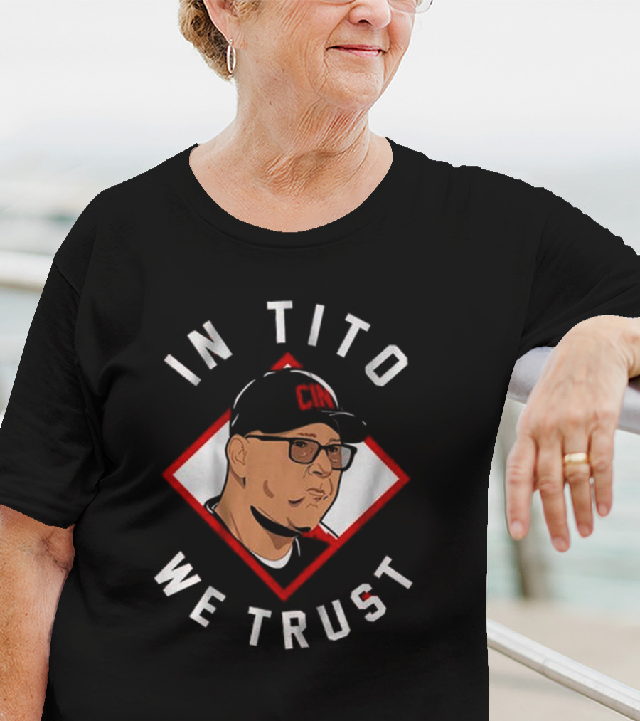 In Tito We Trust CIM Cincinnati Terry Francona T-Shirt