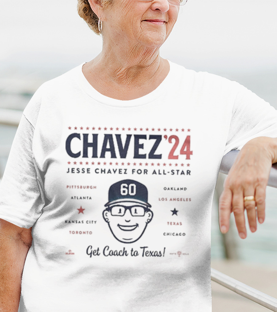 Chavez 24 Jesse Chavez For All-Star Get Coach To Texas Pittsburgh Atlanta Kansas City Toronto Oakland Los Angeles Chicago T-Shirt