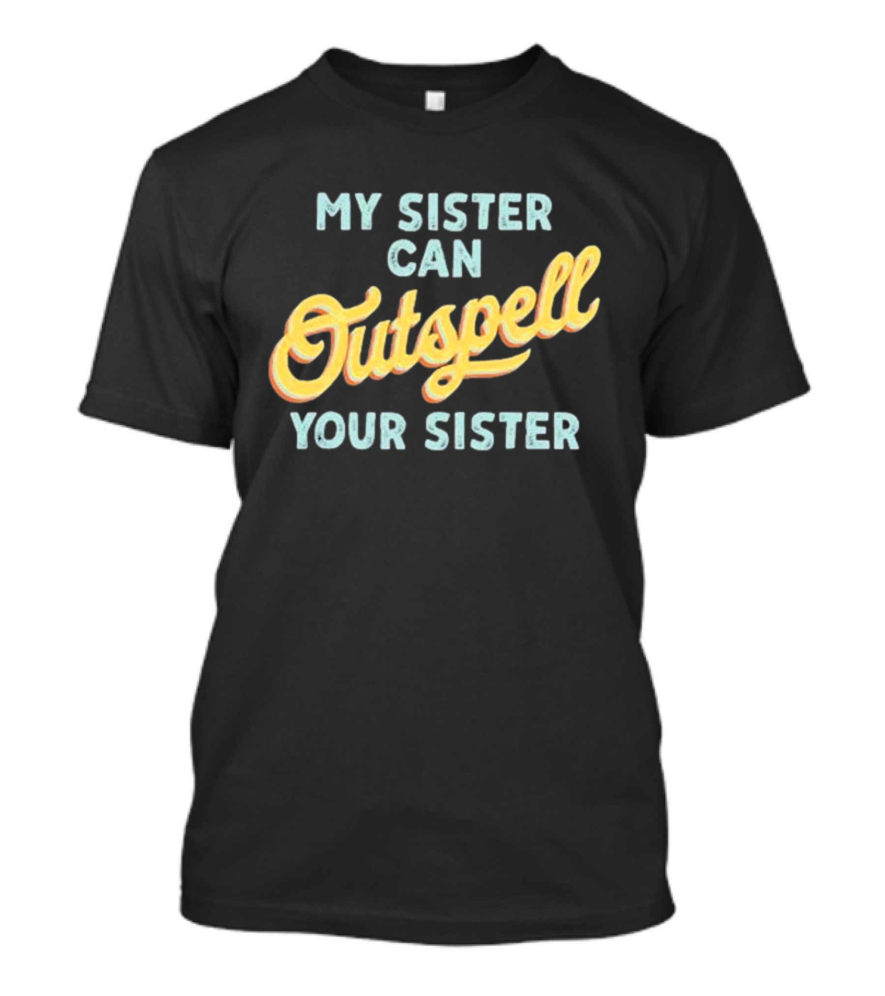 My Sister Can Outspell Your Sister Cute Spelling Bee Sibling Proud Brothers And Sisters T-Shirt