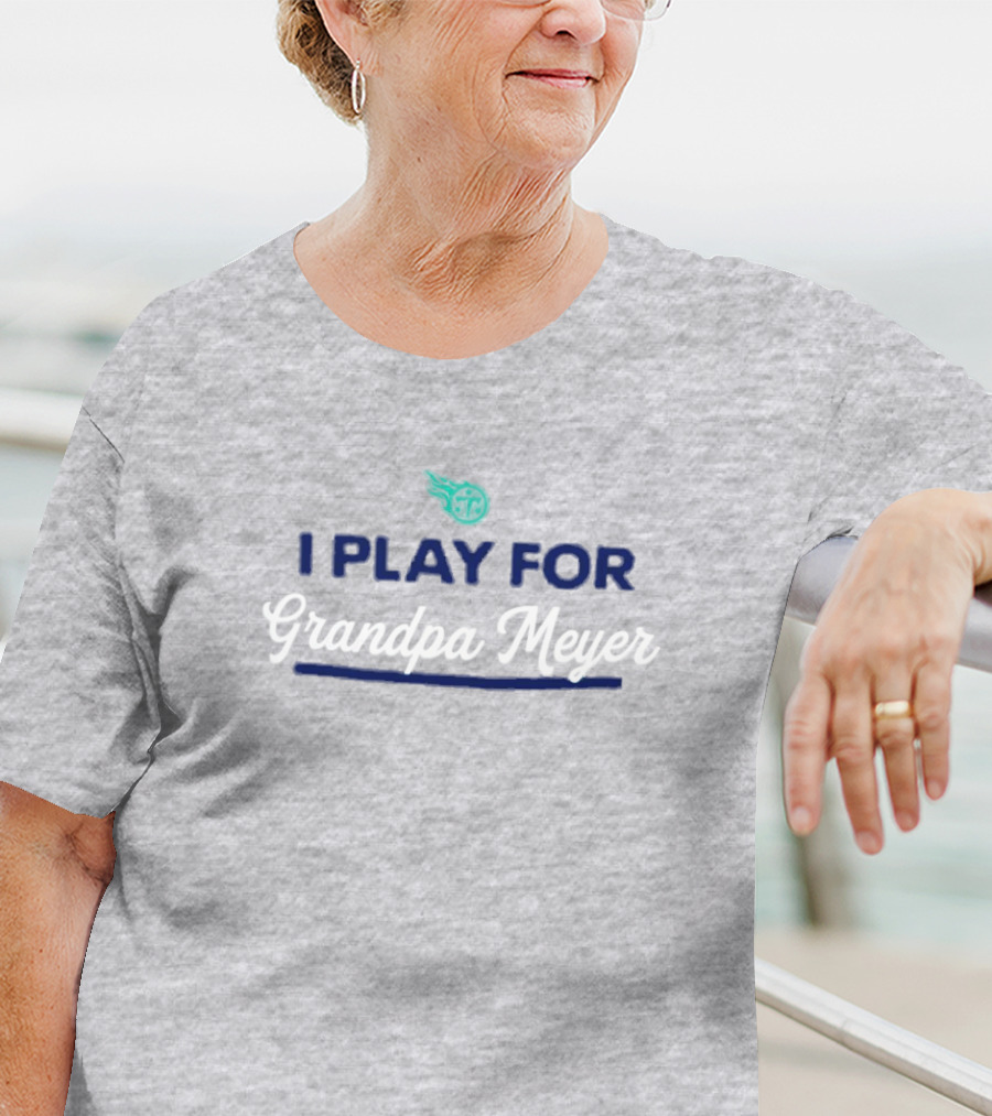 Tennessee Titans I Play For Grandpa Meyer T-Shirt