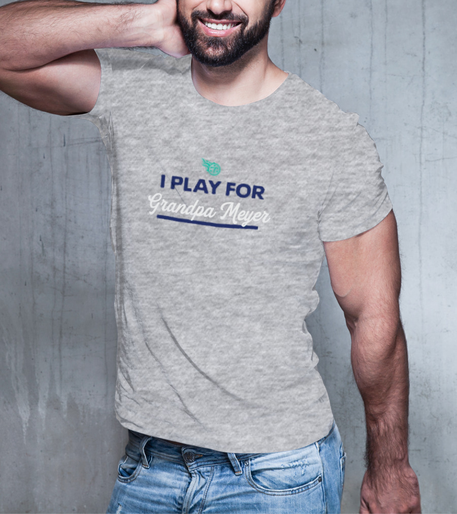 Tennessee Titans I Play For Grandpa Meyer T-Shirt