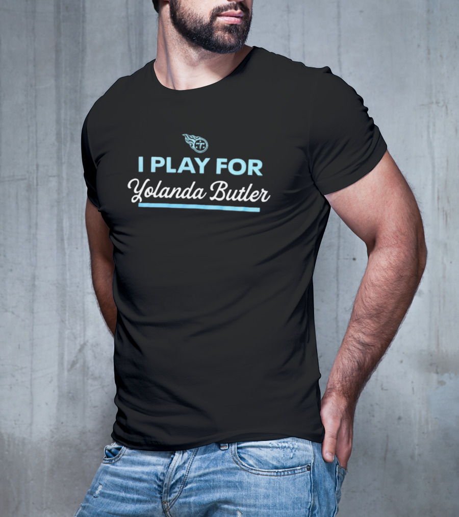 Tennessee Titans I Play For Yolanda Butler NFL Football Support T-Shirt