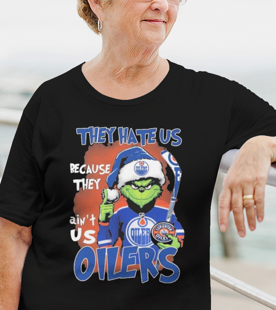 They Hate Us Because They Ain’t Us Grinch Edmonton Oilers OILERS Christmas T-Shirt