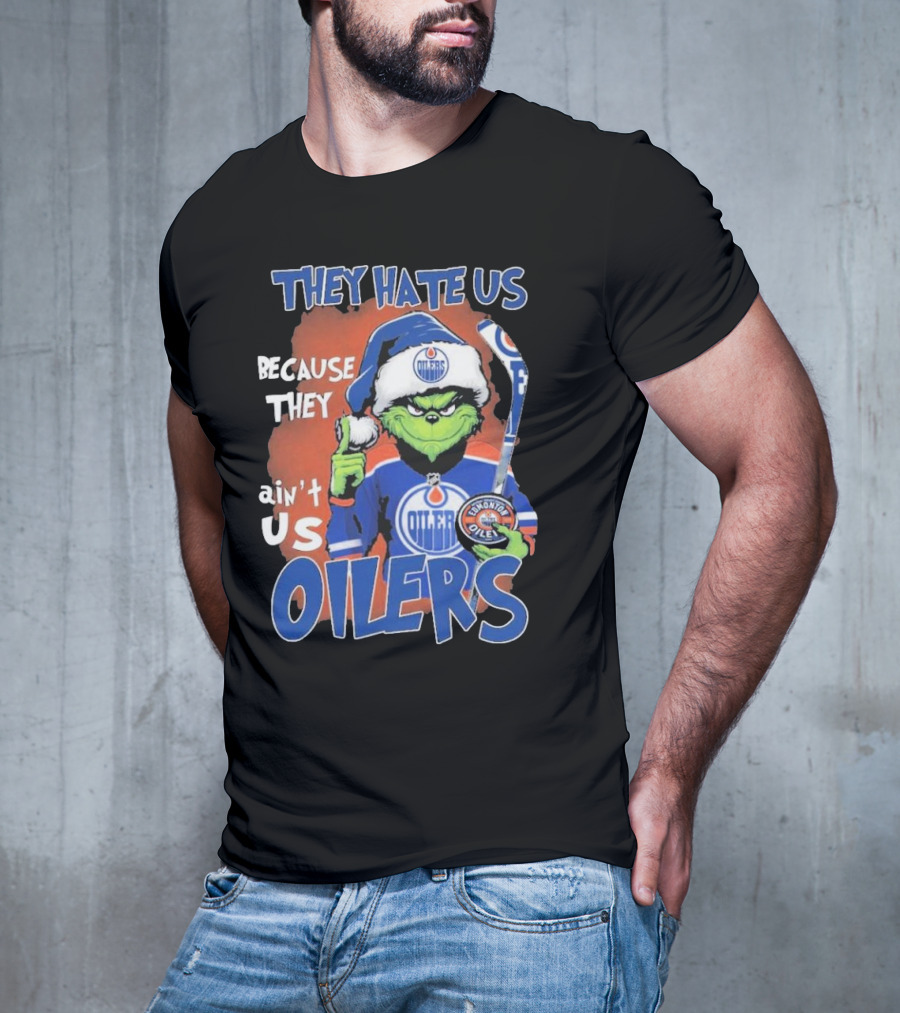 They Hate Us Because They Ain’t Us Grinch Edmonton Oilers OILERS Christmas T-Shirt