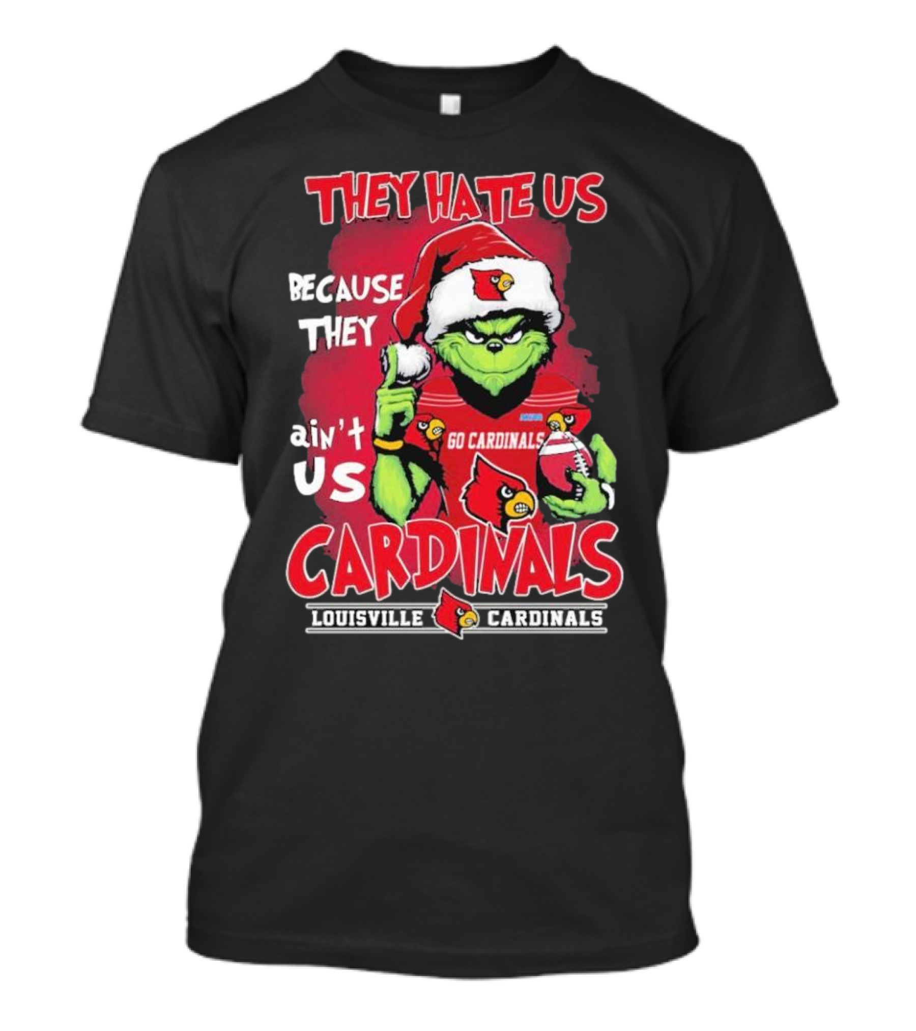 They Hate Us Because They Ain’t Us Grinch Go Cardinals Louisville Christmas T-Shirt